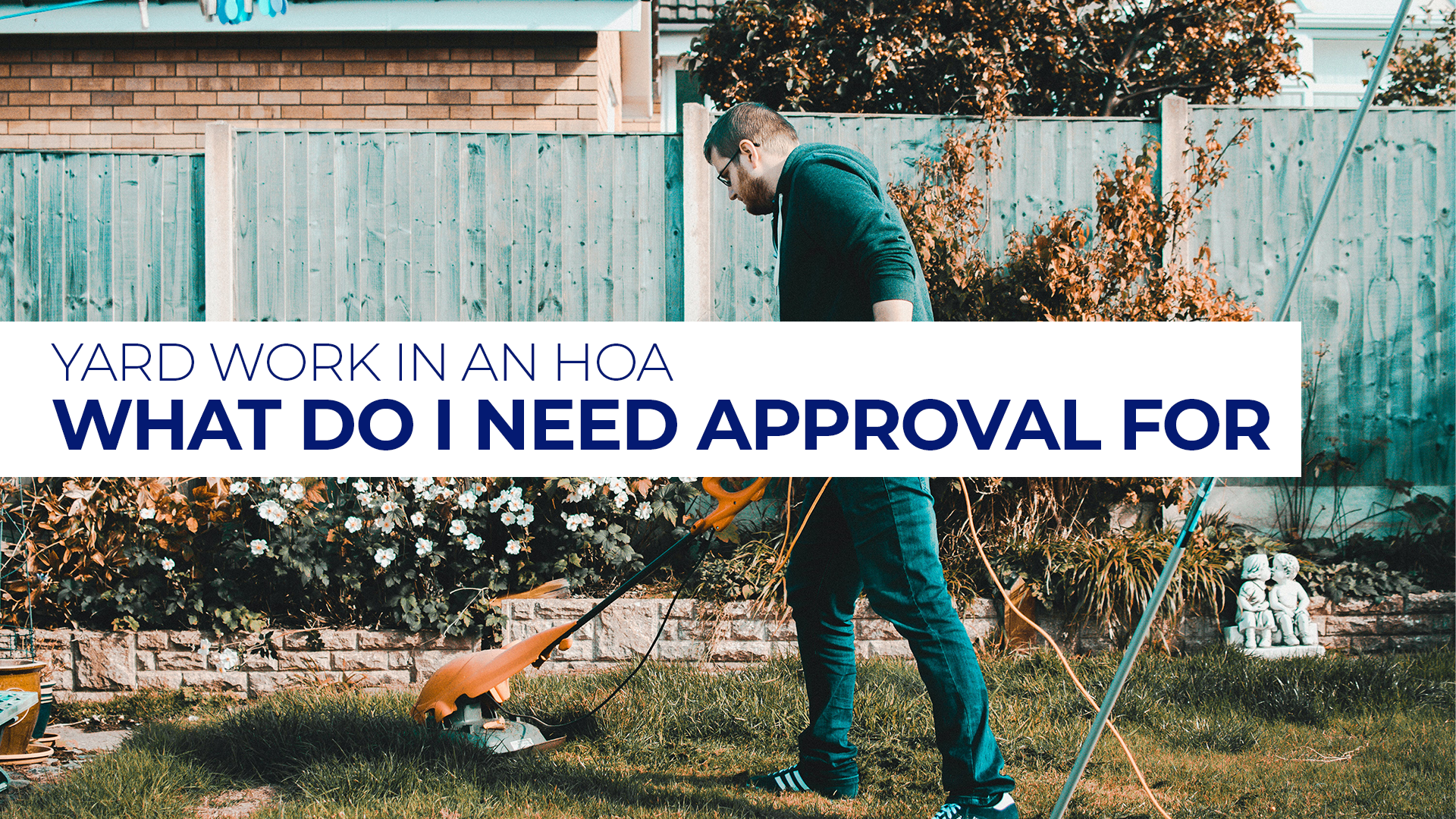 Yard Work in an HOA: What Do I Need Approval for?